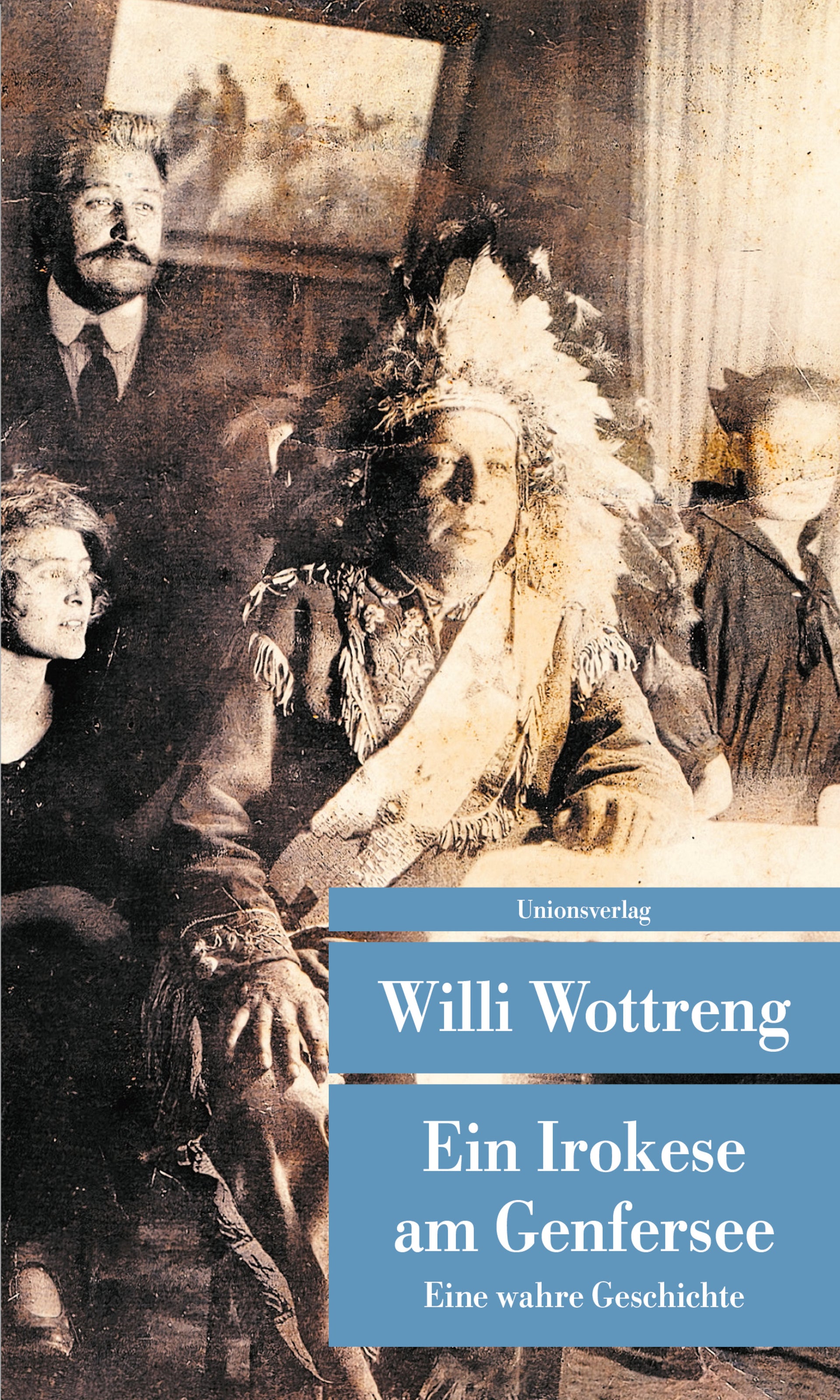 Wottreng, Willi: Ein Irokese am GenferseeEine wahre Geschichte