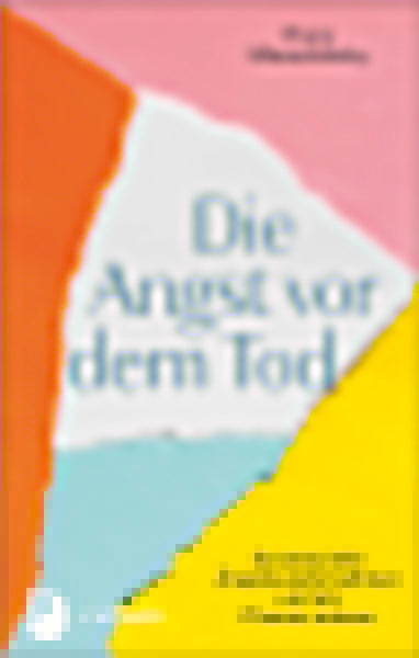 Morschitzky, Hans                       : Die Angst vor dem Tod                   Existenzielle Ängste wahrnehmen und als Chance nutzen -  Bücher zur Trauer 