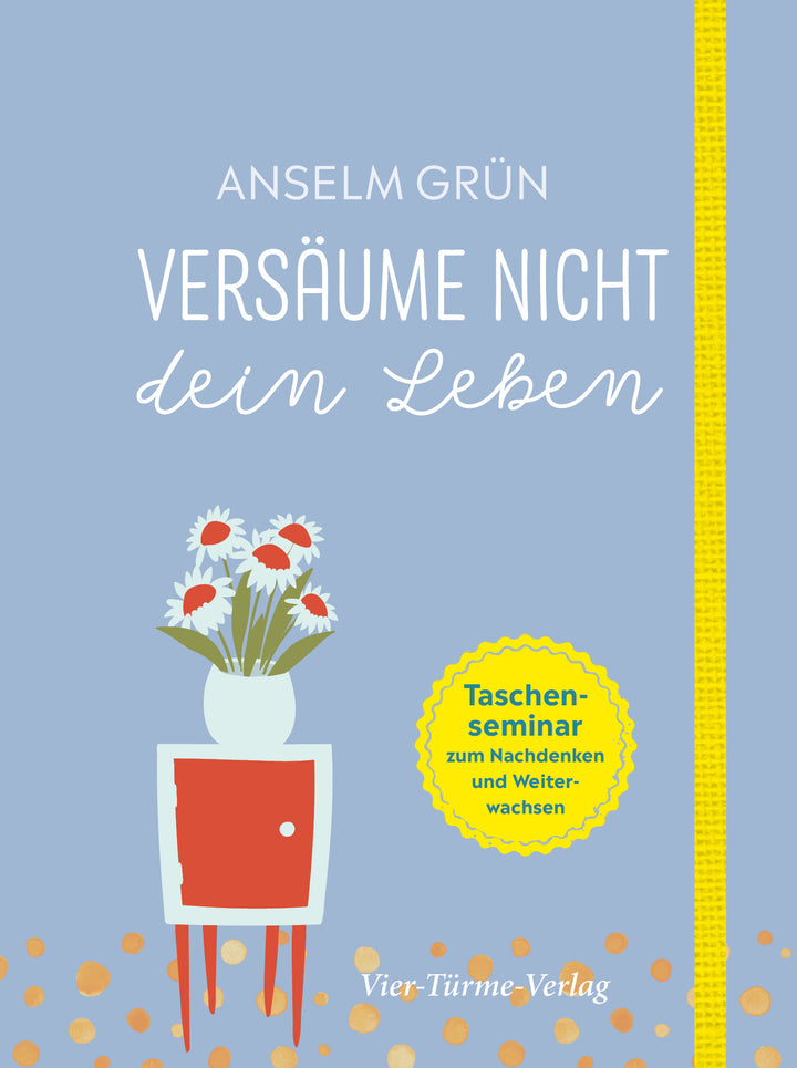 Grün, Anselm: Versäume nicht dein Leben - Taschenseminar zum Nachdenken und Weitermachen