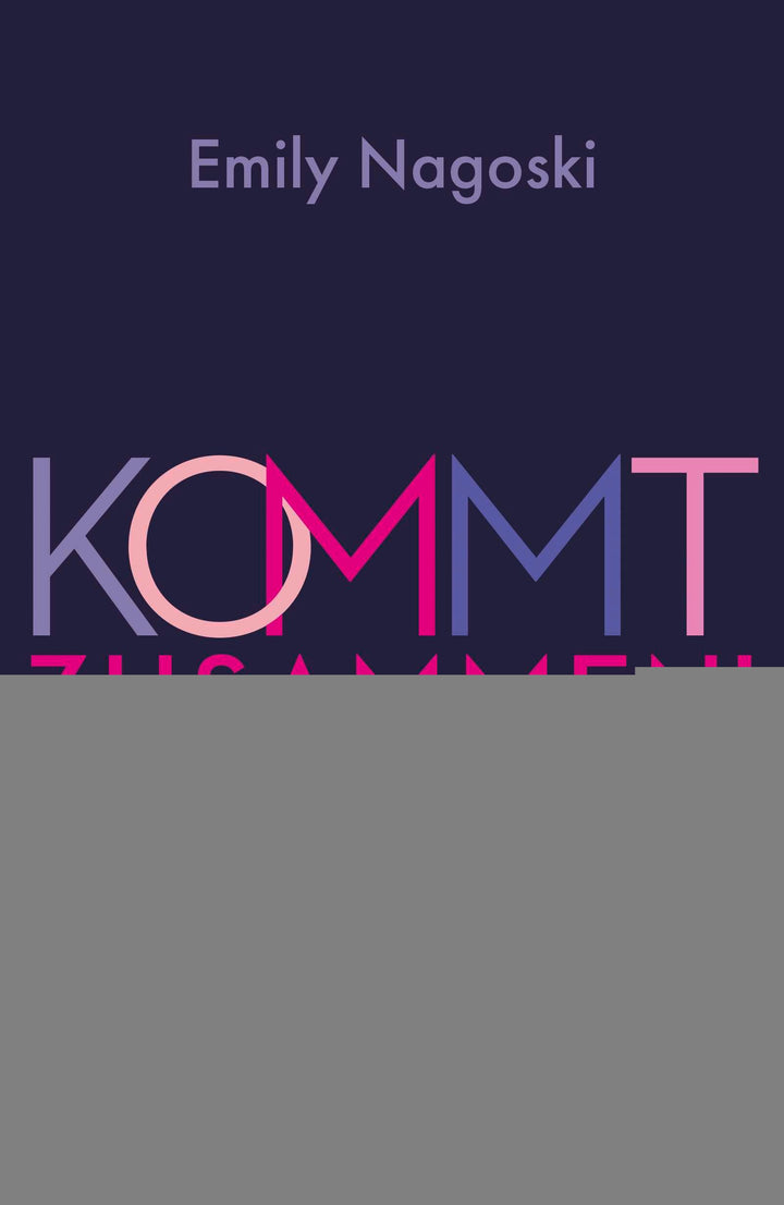 Nagoski, Emily: Kommt zusammen! -  Gesund leben 