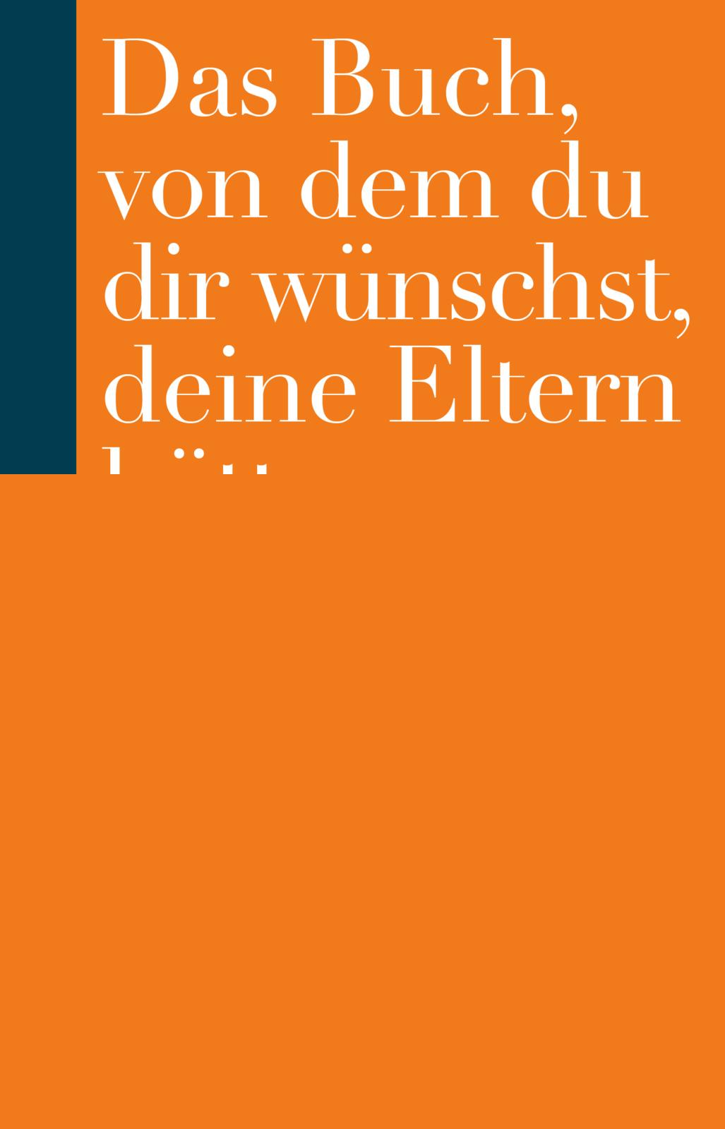 Perry, Philippa: Das Buch, von dem du dir wünschst, deine Eltern hätten es gelesen -  Erziehung & Pädagogik 
