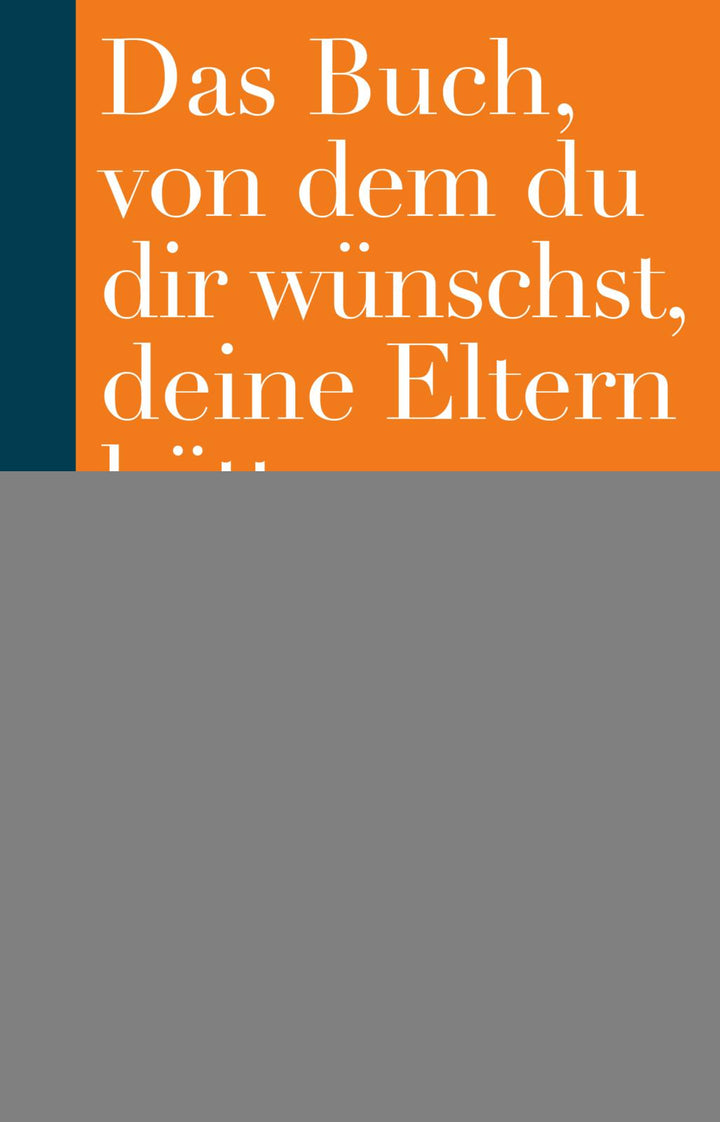 Perry, Philippa: Das Buch, von dem du dir wünschst, deine Eltern hätten es gelesen -  Erziehung & Pädagogik 