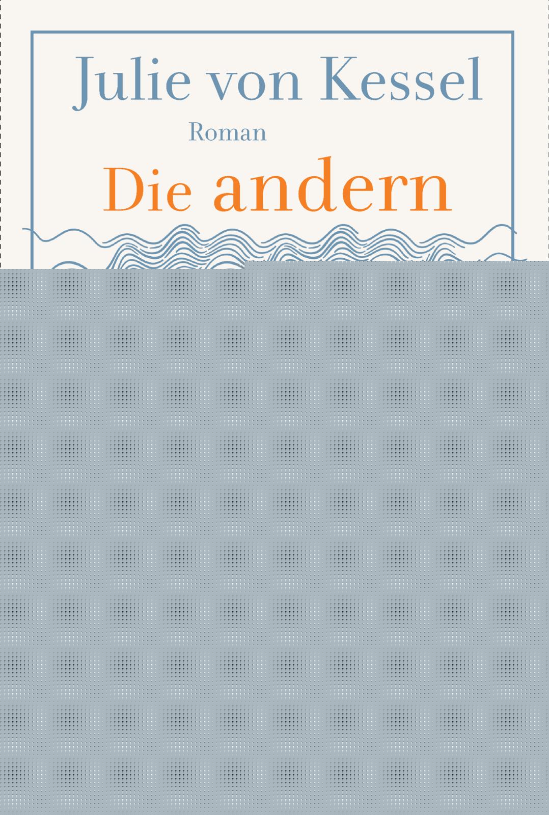 von Julie von Kessel: Die andern sind das weite Meer - Romane  