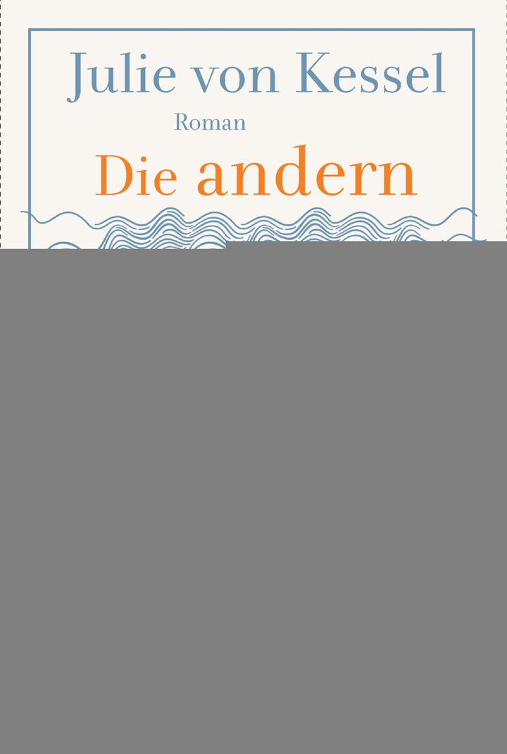 von Julie von Kessel: Die andern sind das weite Meer - Romane  