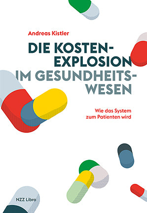 von Andreas Kistler: Die Kostenexplosion im Gesundheitswesen