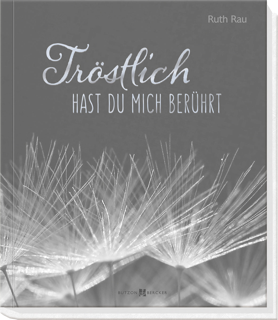 Rau, Ruth: Tröstlich hast du mich berührt
