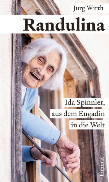 Wirth, Jürg: Randulina - Ida Spinnler, aus dem Engadin in die Welt -Land und Leute