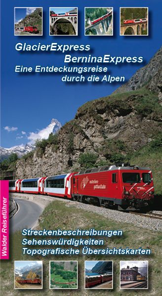 Glacier-Express - Bernina-Express, Eine Entdeckungsreise durch die Alpen -Graubünden und die rhätische Bahn   