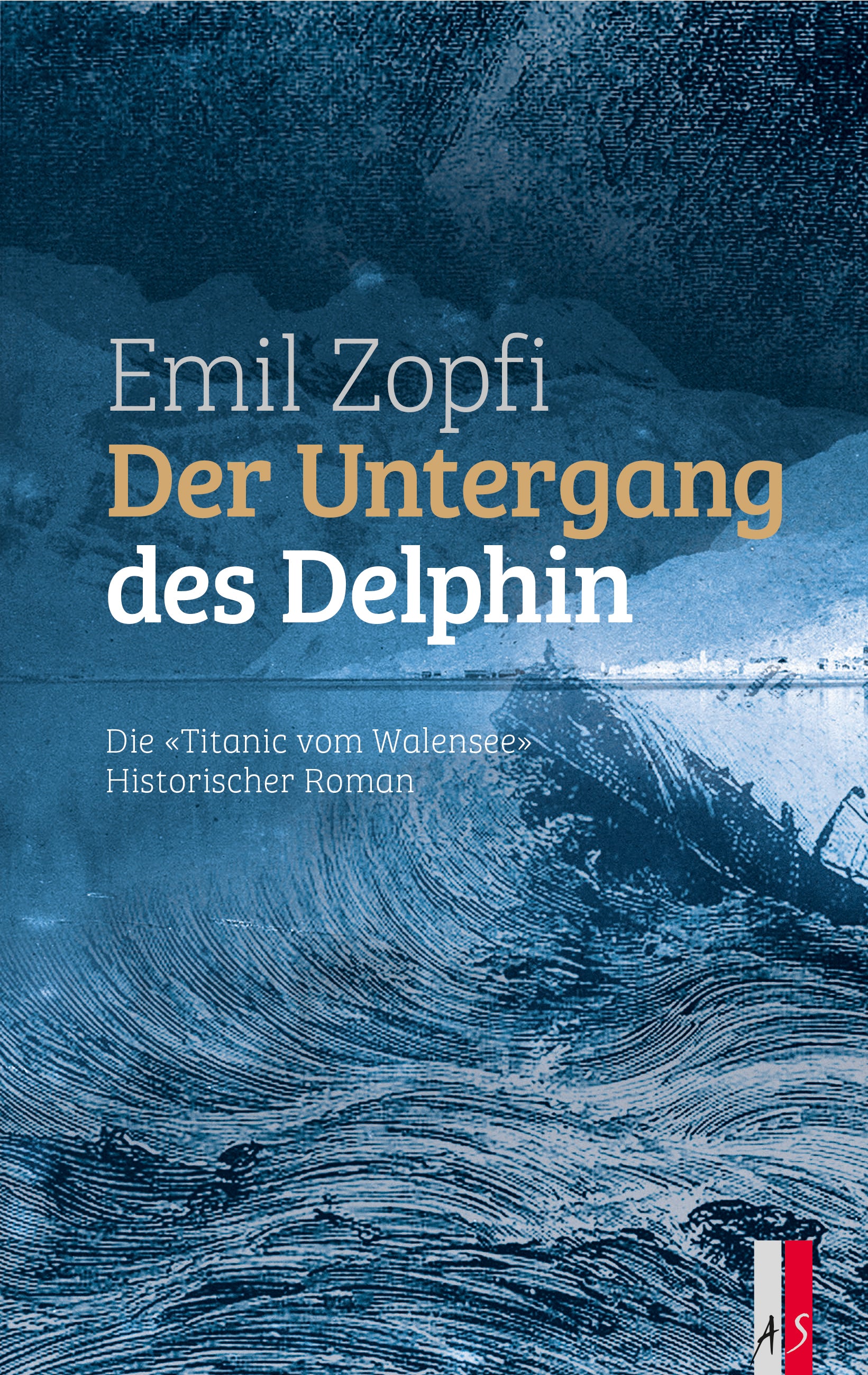Zopfi, Emil: Der Untergang des DelphinDie 'Titanic' vom Walensee