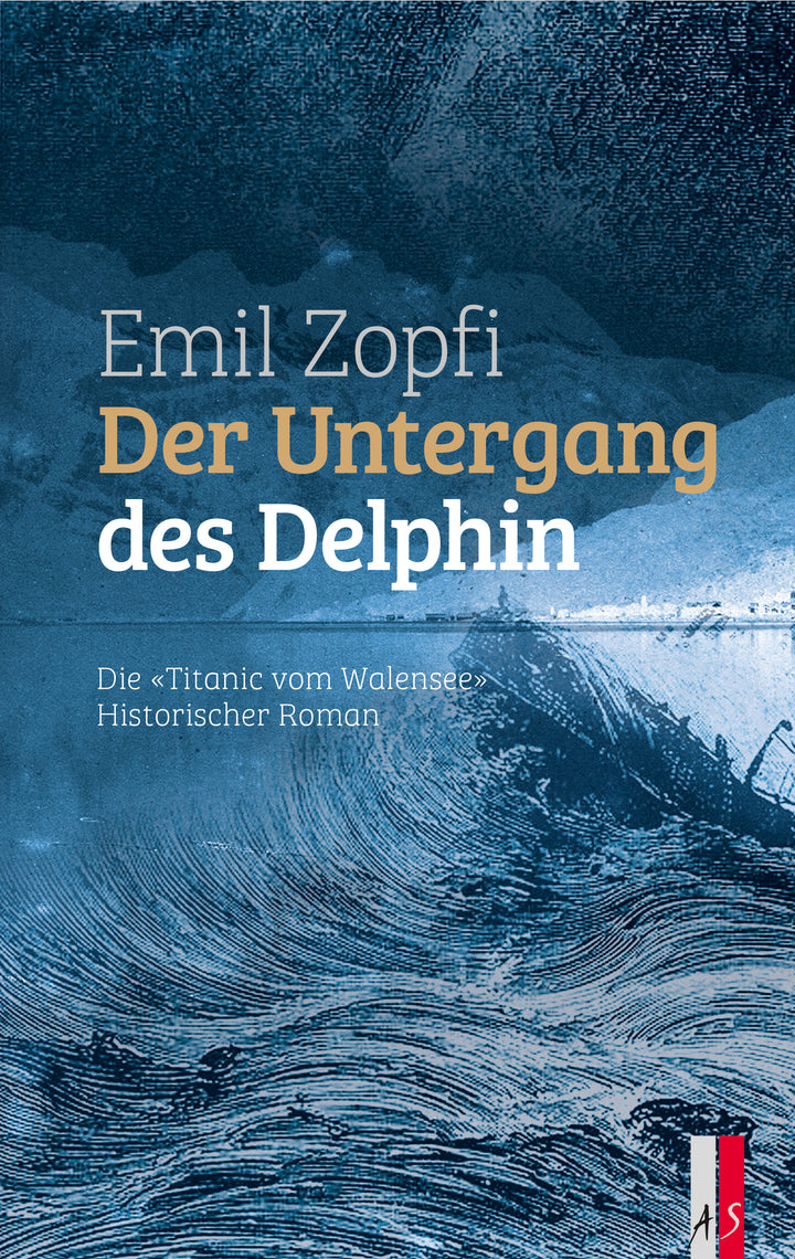 Zopfi, Emil: Der Untergang des DelphinDie 'Titanic' vom Walensee