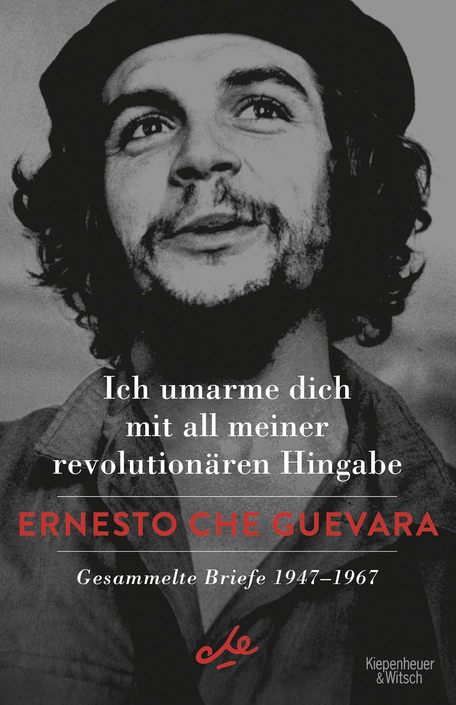 Che Guevara, Ernesto                    : Ich umarme dich mit all meiner revolutio
