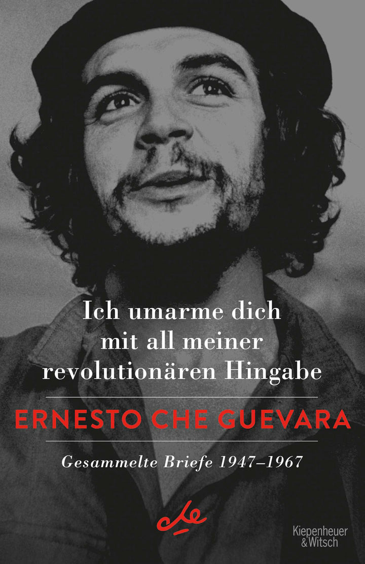 Che Guevara, Ernesto                    : Ich umarme dich mit all meiner revolutio