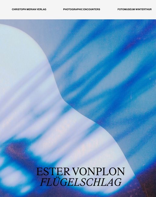 herausgegeben von Fotomuseum Winterthur, von Clara Bolin, Walter Moser, Nadine Wietlisbach: Ester Vonplon - Flügelschlag -Kunst - Kultur - Architektur   
