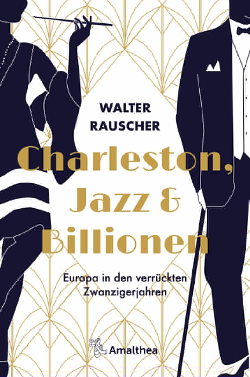 Rauscher, Walter: Charleston, Jazz & Billionen - Europa in den verrückten Zwanzigerjahren -  Geschichte 