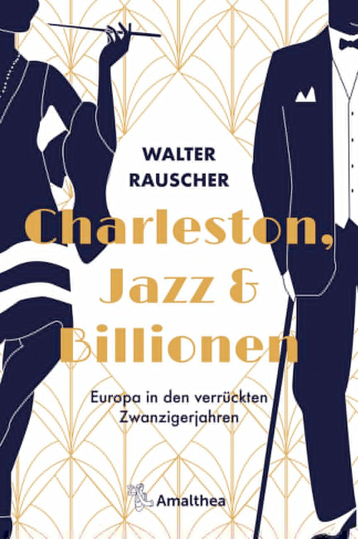 Rauscher, Walter: Charleston, Jazz & Billionen - Europa in den verrückten Zwanzigerjahren -  Geschichte 