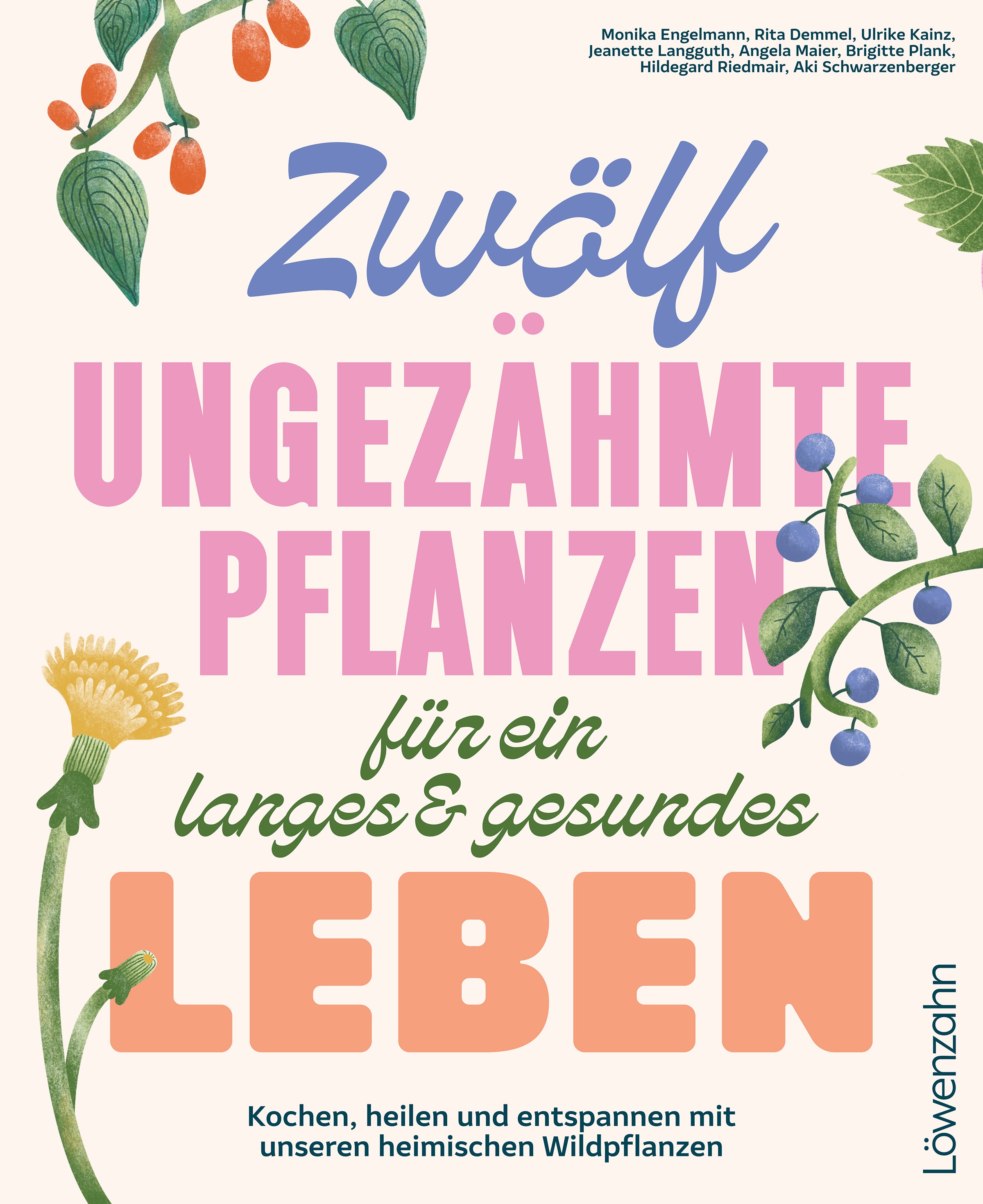 von Monika Engelmann, Hildegard Riedmair, Jeanette Langguth, Ulrike Kainz u.a.: Zwölf ungezähmte Pflanzen für ein langes & gesundes Leben -  Natur & Tiere 