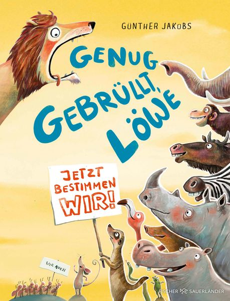 Jakobs, Günther: Genug gebrüllt, Löwe - jetzt bestimmen wir -   Bilderbücher