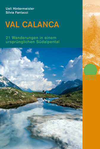 Hintermeister, Ueli; Fantacci, Silvia: Val Calanca - 21 Wanderungen in einem ursprünglichen Südalpental -Wandern & Biken in Graubünden   