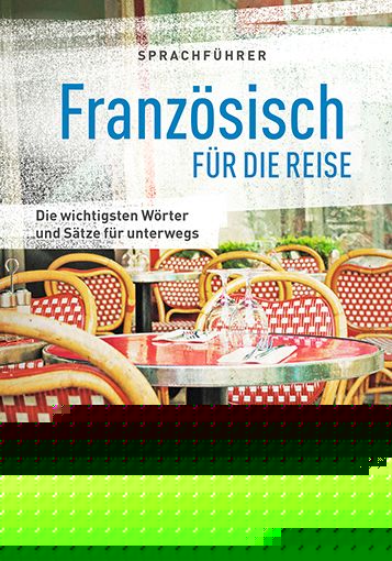 Französisch für die ReiseDie wichtigsten Wörter & Sätze für unterwegs. Mit Zeige-Wörterbuch -  Sprachen 