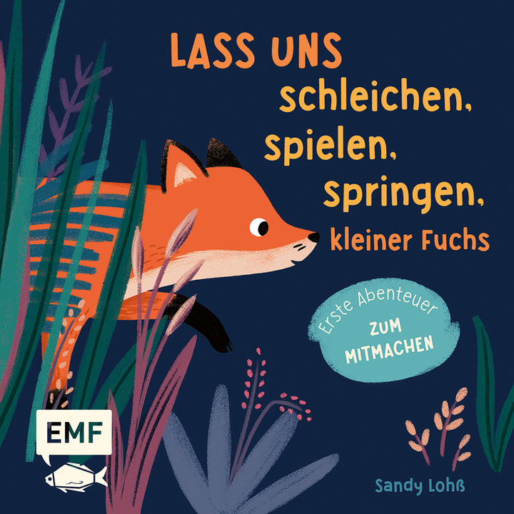 von Sandy Lohß, illustriert von Sandy Lohß: Lass uns schleichen, spielen, springen, kleiner Fuchs