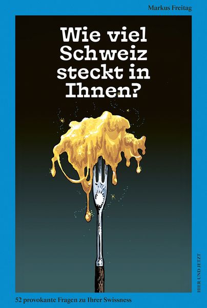 Freitag, Markus: Wie viel Schweiz steckt in Ihnen? -  Sachbuch Schweiz 