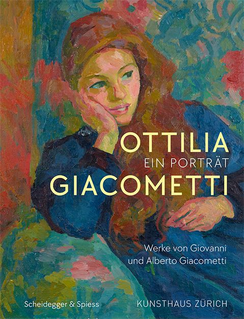 Kunsthaus Zürich: Ottilia Giacometti - Ein Porträt - Werke von Giovanni und Alberto Giacometti 
