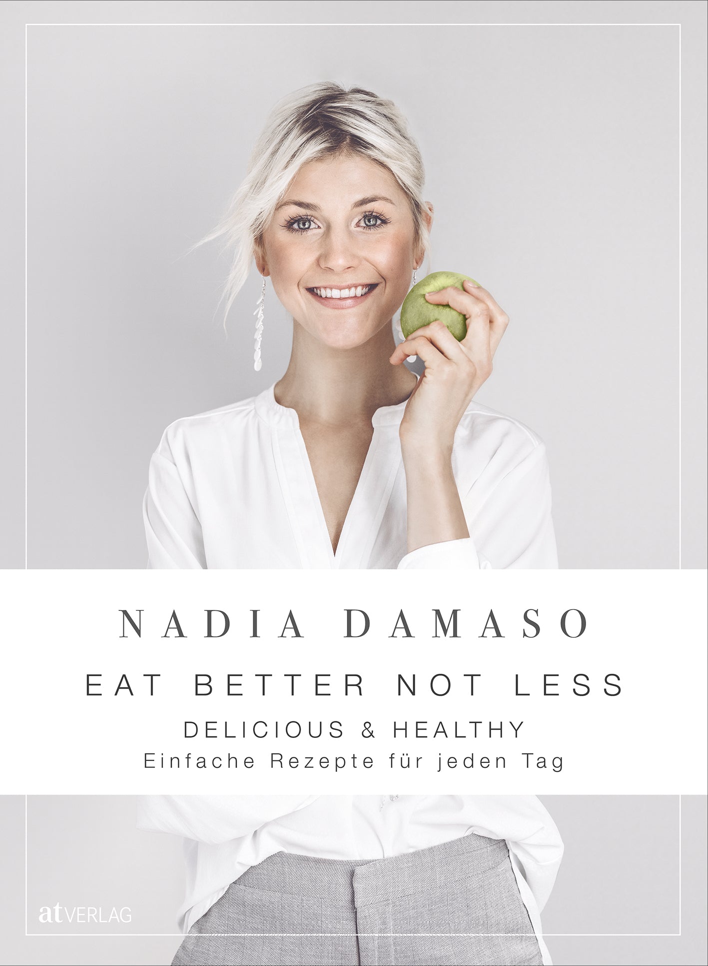 Damaso, Nadia: EAT BETTER NOT LESSquick, easy & deliciously healthy für deinen Alltag 