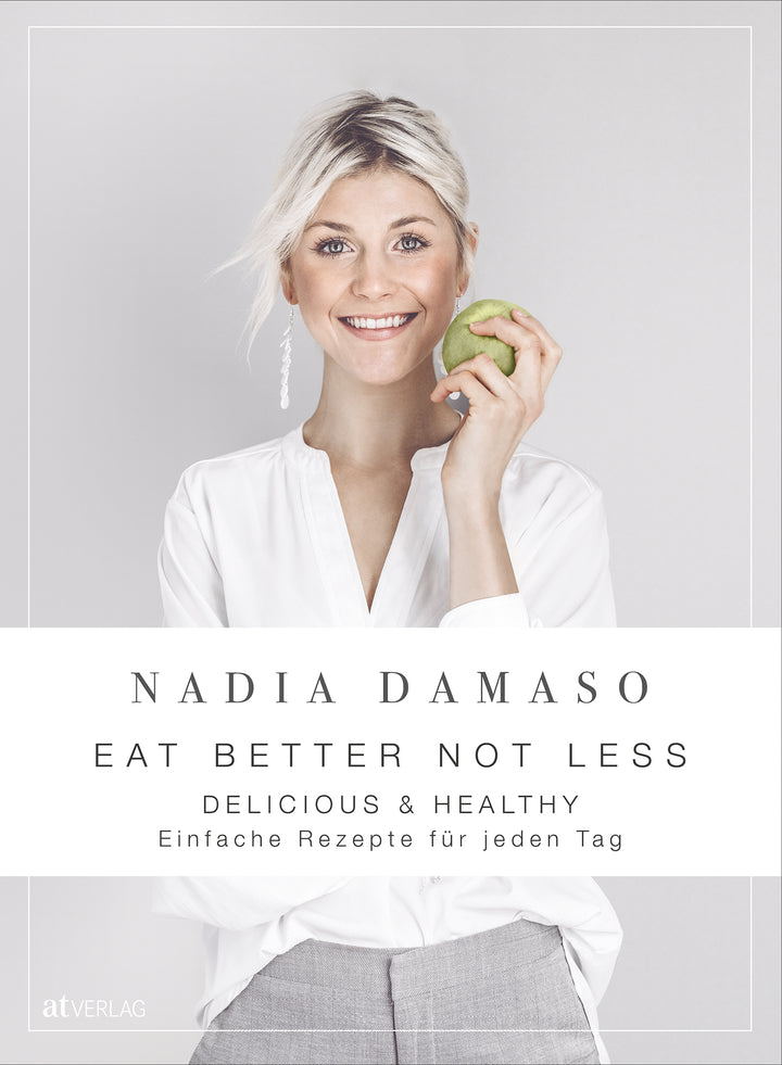 Damaso, Nadia: EAT BETTER NOT LESSquick, easy & deliciously healthy für deinen Alltag 