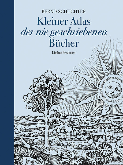 von Bernd Schuchter: Kleiner Atlas der nie geschriebenen Bücher