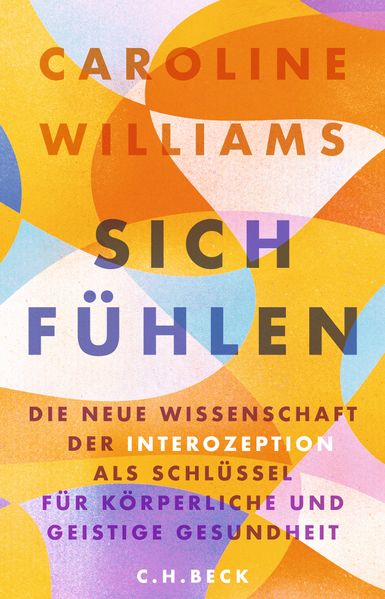 von Caroline Williams, übersetzt von Susanne Warmuth, Jorunn Wissmann: Sich fühlen -  Psychologie & Ratgeber 