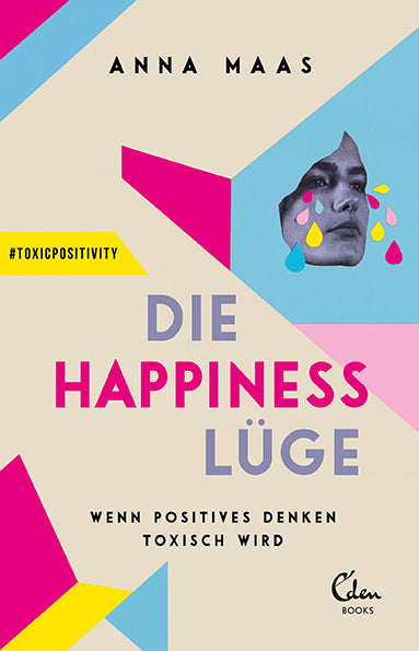 Maas, Anna: Die Happiness-LügeWenn positives Denken toxisch wird