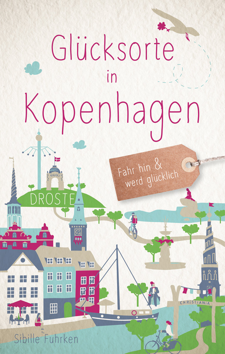 Fuhrken, Sibille: Glücksorte in Kopenhagen - Glücksorte. Fahr hin und werd glücklich