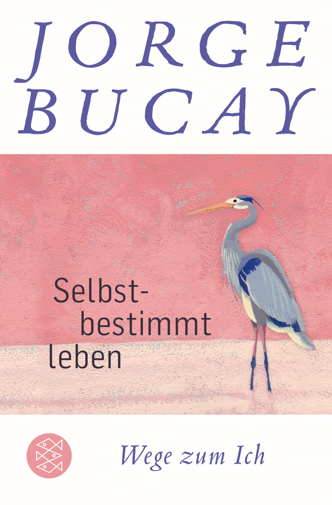 Bucay, Jorge: Selbstbestimmt leben: Wege zum Ich