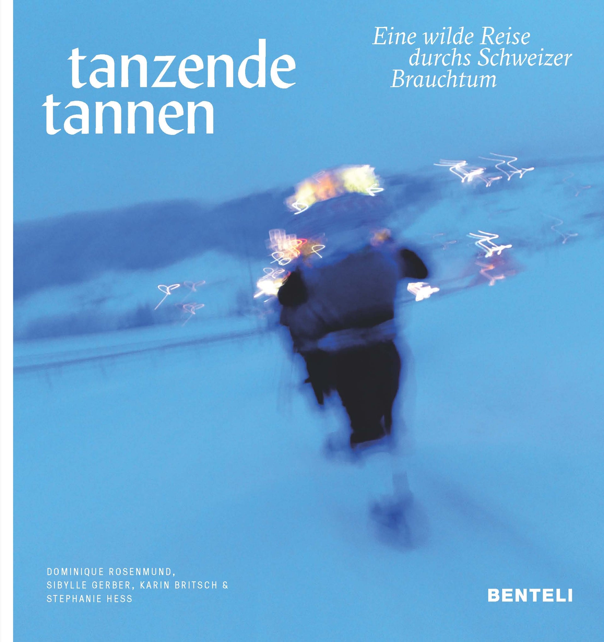 Rosenmund, Dominique; Britsch, Karin; Gerber, Sibylle; Hess, Stephanie: Tanzende Tannen - Eine wilde Reise drchs Schweizer Brauchtum