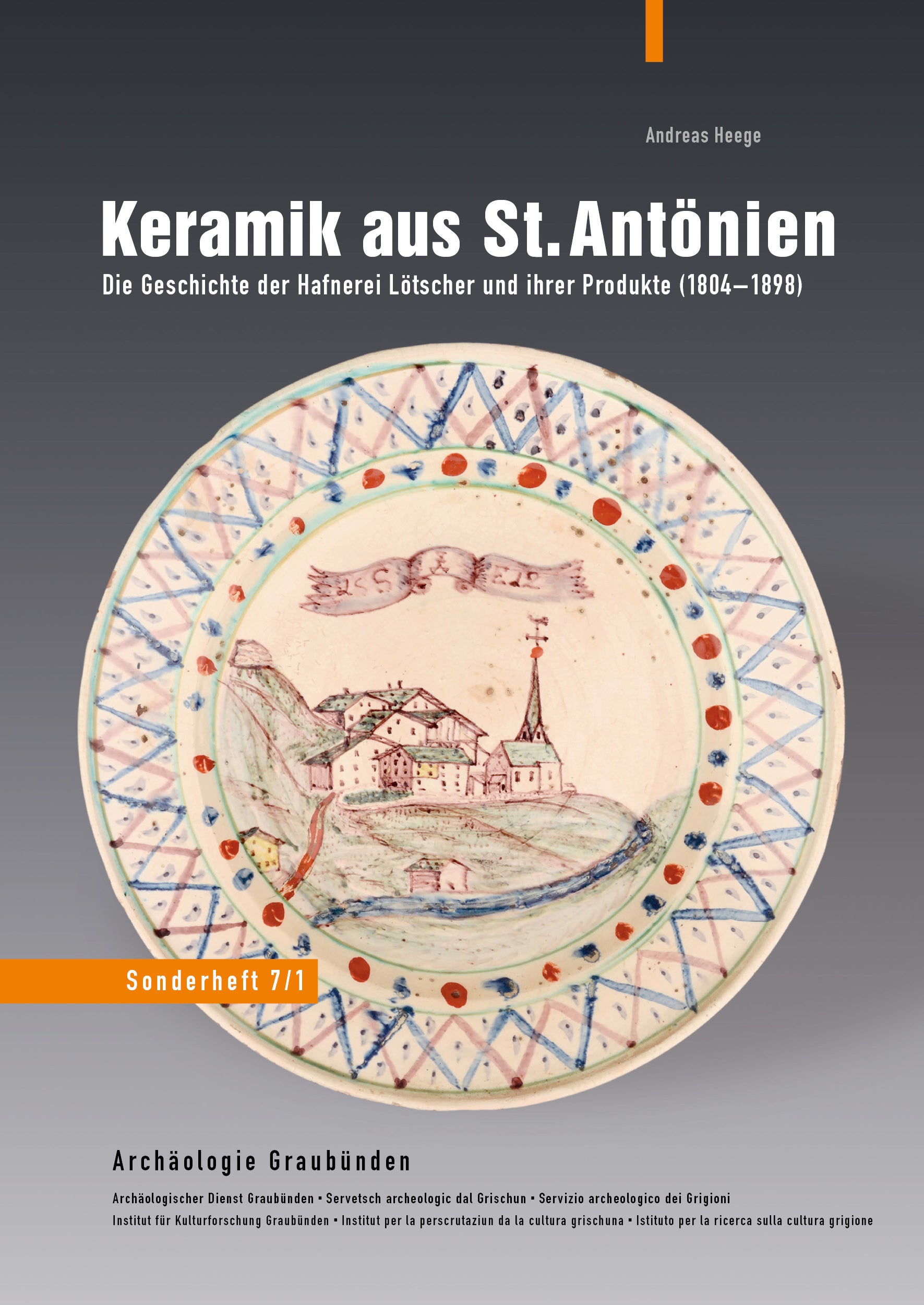 Heege, Andreas: Keramik aus St. Antönien - Die Geschichte der Hafnerei Lötscher und ihrer Produkte (1804-1898)