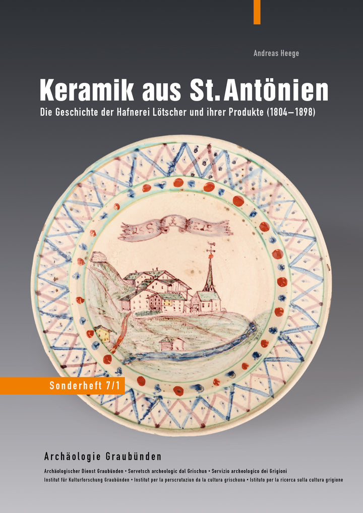 Heege, Andreas: Keramik aus St. Antönien - Die Geschichte der Hafnerei Lötscher und ihrer Produkte (1804-1898)