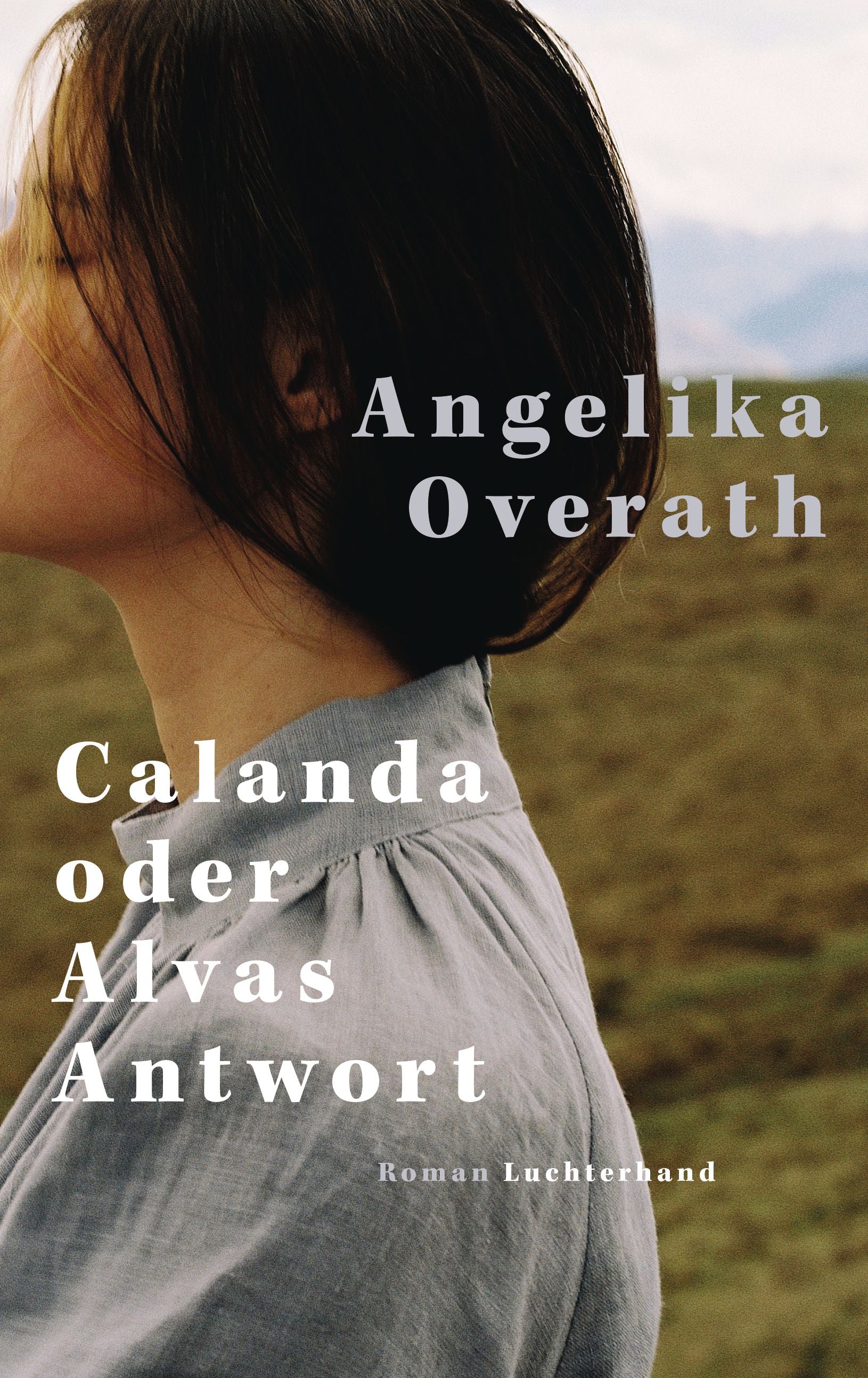 von Angelika Overath: Calanda oder Alvas Antwort