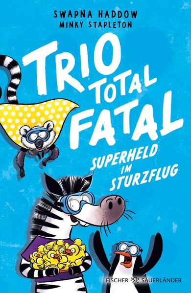 von Swapna Haddow, illustriert von Minky Stapleton: Trio total fatal: Superheld im Sturzflug -   Kinderbücher ab 6 Jahren