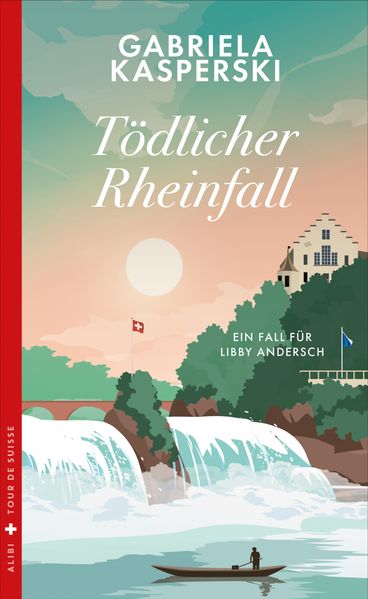von Gabriela Kasperski: Tödlicher Rheinfall - Schweizer Krimi  