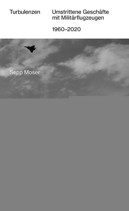Moser, Sepp: TurbulenzenUmstrittene Geschäfte mit Militärflugzeugen -  Sachbuch Schweiz 