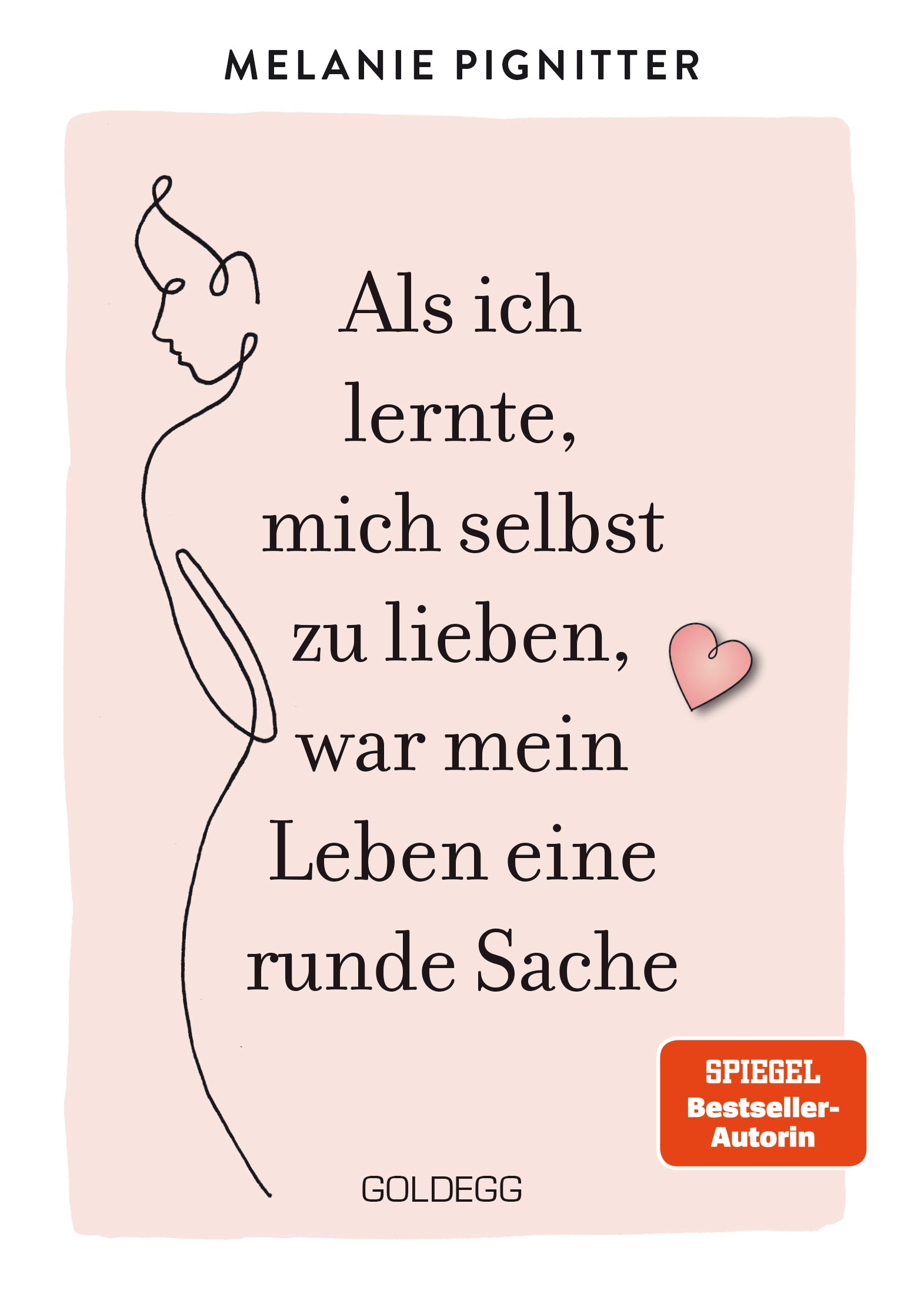 Pignitter, Melanie: Als ich lernte, mich selbst zu lieben, war mein Leben eine runde Sache. Dein Weg zu mehr Selbstakzeptanz und Selbstliebe: Lebenshilfe-Ratgeber mit praktischen Übungen und liebevoller Inspiration