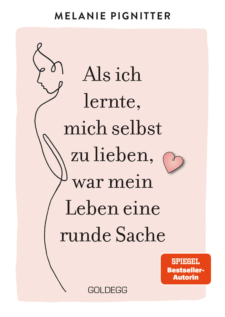 Pignitter, Melanie: Als ich lernte, mich selbst zu lieben, war mein Leben eine runde Sache. Dein Weg zu mehr Selbstakzeptanz und Selbstliebe: Lebenshilfe-Ratgeber mit praktischen Übungen und liebevoller Inspiration