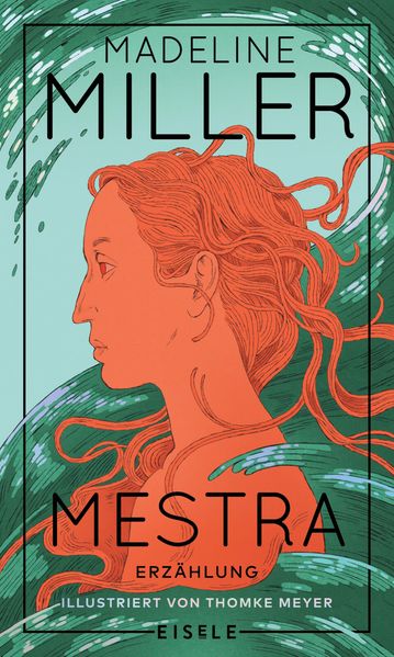 von Madeline Miller, übersetzt von Ursula C. Sturm, illustriert von Thomke Meyer: Mestra - Belletristik