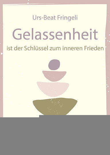 Fringeli, Urs-Beat: Gelassenheit ist der Schlüssel zum inneren FriedenKraftgebende Impulse für jeden Tag -  Psychologie & Ratgeber 
