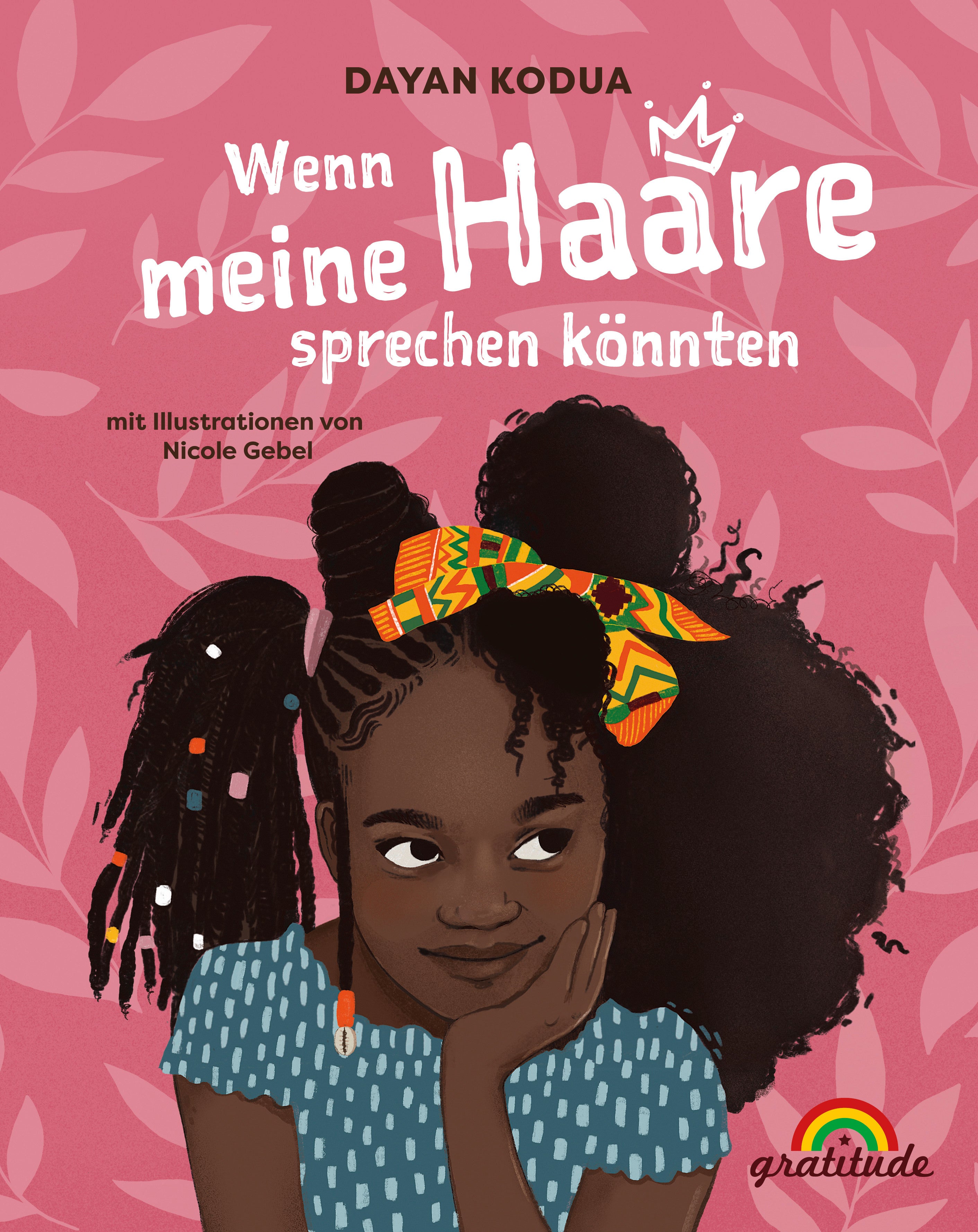 von Dayan Kodua, illustriert von Nicole Gebel, Covergestaltung von Andrea Pieper: Wenn meine Haare sprechen könnten -   Bilderbücher - Geschichten für alle Kinder