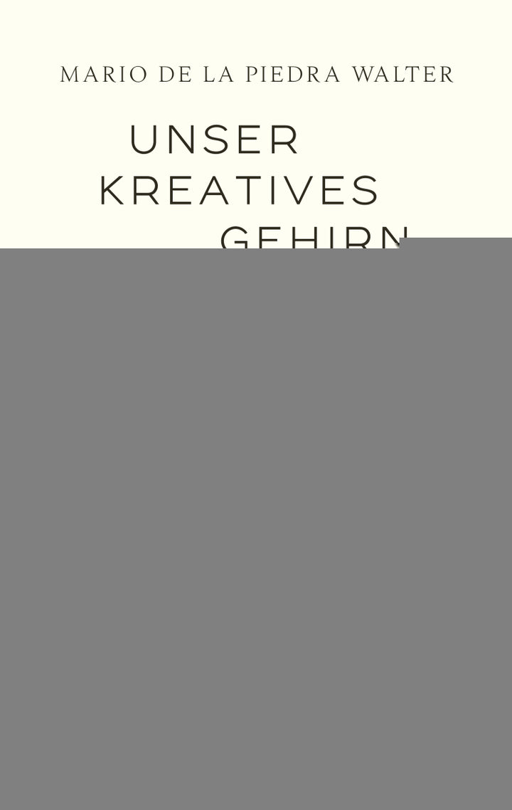 von Mario de la Piedra Walter, übersetzt von Petra Strien-Bourmer: Unser kreatives Gehirn -  Psychologie & Ratgeber 