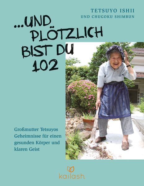 von Tetsuyo Ishii, übersetzt von Wolfgang Höhn: ... Und plötzlich bist du 102 -  Gesund leben