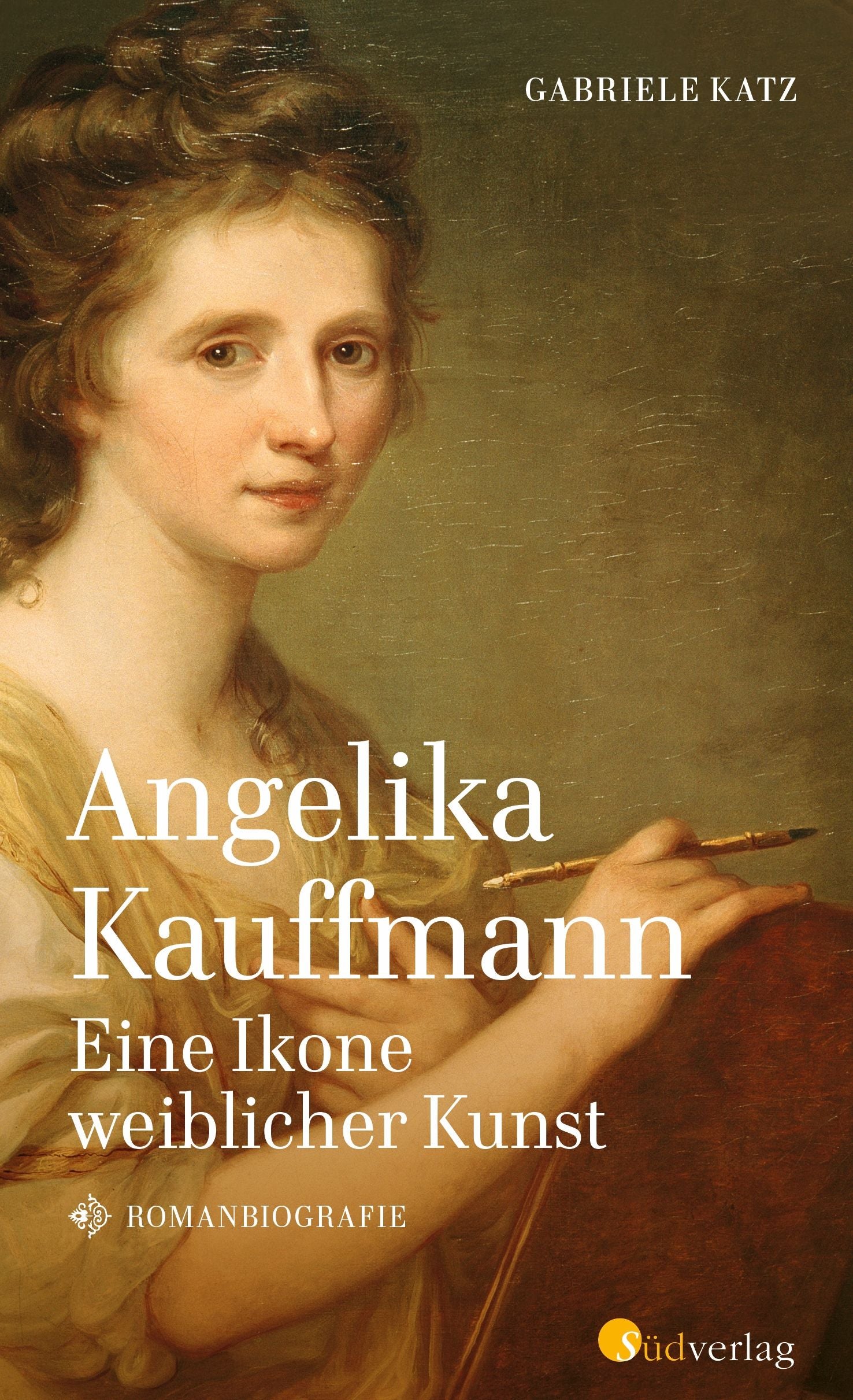 Katz, Gabriele: Angelika Kauffmann. Eine Ikone weiblicher KunstRomanbiografie - HC