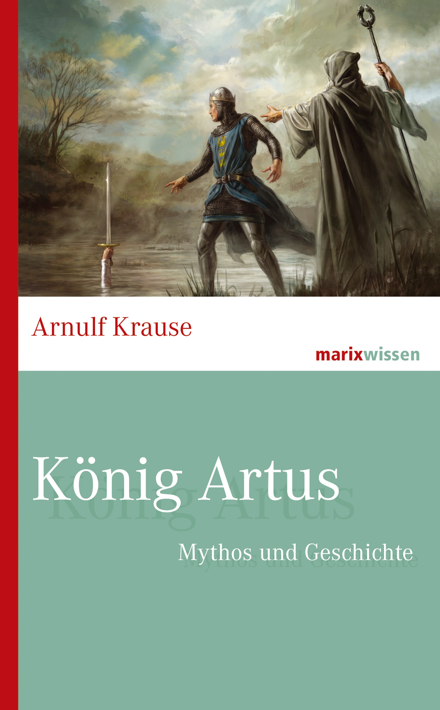 Krause, Arnulf: König ArtusMythos und Geschichte