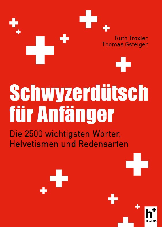 Gsteiger, Thomas; Troxler, Ruth: Schwyzerdütsch für Anfänger